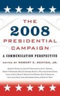 The 2008 Presidential Campaign di Robert Denton edito da Rowman & Littlefield