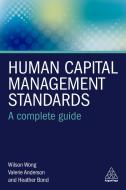 Human Capital Management Standards di Wilson Wong, Valerie Anderson, Heather Bond edito da Kogan Page
