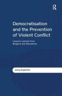 Democratisation and the Prevention of Violent Conflict di Jenny Engstrom edito da Taylor & Francis Ltd