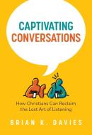 Listening Well: A Biblical Model of Christian Conversation di Brian K Davies edito da Not Avail