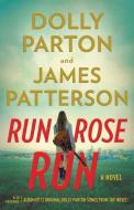 Run, Rose, Run di James Patterson, Dolly Parton edito da LITTLE BROWN & CO