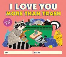 I Love You More Than Trash: A Fill-In Book di Alexander Schneider edito da RP STUDIO