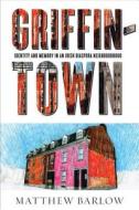 Griffintown di Matthew Barlow edito da University of British Columbia Press