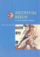 Medieval Birds in the Sherborne Missal di Janet Backhouse edito da University of Toronto Press