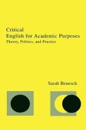 Critical English for Academic Purposes di Sarah Benesch edito da Routledge
