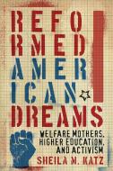 Reformed American Dreams di Sheila M. Katz edito da Rutgers University Press