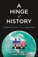 A Hinge of History: Governance in an Emerging New World di George P. Shultz, James Timbie edito da HOOVER INST PR