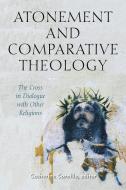 Atonement and Comparative Theology: The Cross in Dialogue with Other Religions edito da FORDHAM UNIV PR