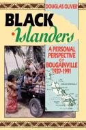 Black Islanders: A Personal Perspective of a Bougainville 1937-1991 di Douglas L. Oliver edito da UNIV OF HAWAII PR