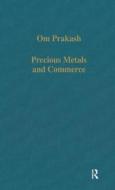 Precious Metals And Commerce di Om Prakash edito da Taylor & Francis Ltd