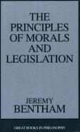 Principles Of Morals And Legislation di Jeremy Bentham edito da Prometheus Books