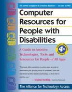 Computer Resources for People with Disabilities: A Guide to Assistive Technologies, Tools and Resources for People of All Ages di Alliance for Technology Access edito da Hunter House Publishers