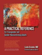 A Practical Reference For Transgender And Gender-Nonconforming Adults di Gromko MD Linda Gromko MD edito da Bainbridge Books