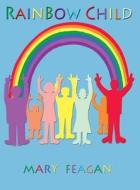 Rainbow Child di Mary Feagan edito da Monograph Publishing, LLC