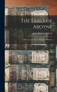 The Earls of Aboyne: [down to the Present Marquis of Huntly] di John Malcolm Bulloch edito da LIGHTNING SOURCE INC