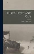 Three Times and Out di Nellie L. Mcclung edito da LEGARE STREET PR
