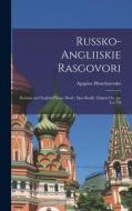 Russko-angliiskie Rasgovori: Russian and English Phrase Book: Specifically Adapted for the use Of di Agapius Honcharenko edito da LEGARE STREET PR