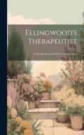 Ellingwood's Therapeutist: A Monthly Journal of Direct Therapeutics. di Anonymous edito da LEGARE STREET PR