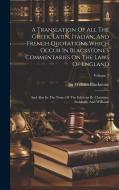 A Translation Of All The Greek, Latin, Italian, And French Quotations Which Occur In Blackstone's Commentaries On The Laws Of England: And Also In The di William Blackstone edito da LEGARE STREET PR