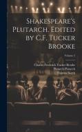 Shakespeare's Plutarch. Edited by C.F. Tucker Brooke; Volume 2 di Thomas North, Charles Frederick Tucker Brooke, Plutarch Plutarch edito da LEGARE STREET PR