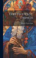 Everybody's St. Francis di Maurice Francis Egan edito da LEGARE STREET PR
