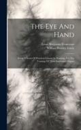 The Eye And Hand: Being A Series Of Practical Lessons In Drawing, For The Training Of Those Important Organs di William Bentley Fowle edito da LEGARE STREET PR