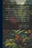 An Account of the Morisonian Herbarium in the Possession of the University of Oxford, Together With Biographical and Critical Sketches of Morison and di Sydney Howard Vines, George Claridge Druce edito da LEGARE STREET PR