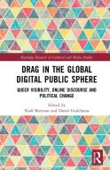 Drag In The Global Digital Public Sphere edito da Taylor & Francis Ltd