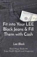 Fit into Your LEE Black Jeans & Fill Them with Cash di Lee Black edito da Lee Black