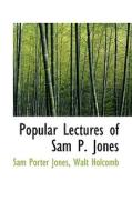 Popular Lectures Of Sam P. Jones di Sam Porter Jones edito da Bibliolife