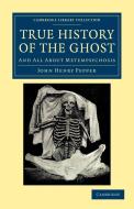 True History of the Ghost di John Henry Pepper edito da Cambridge University Press