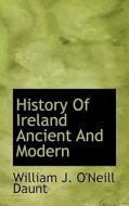 History Of Ireland Ancient And Modern di William J O'Neill Daunt edito da Bibliolife