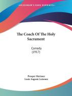 The Coach of the Holy Sacrament: Comedy (1917) di Prosper Merimee edito da Kessinger Publishing