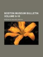 Boston Museum Bulletin Volume 6-10 di Boston Museum Of Fine Arts edito da Rarebooksclub.com