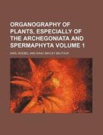 Organography of Plants, Especially of the Archegoniata and Spermaphyta Volume 1 di Karl Goebel edito da Rarebooksclub.com