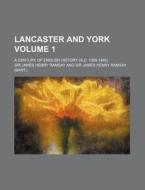Lancaster and York Volume 1; A Century of English History (A.D. 1399-1485) di James Henry Ramsay edito da Rarebooksclub.com
