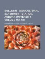 Bulletin - Agricultural Experiment Station, Auburn University Volume 167-187 di Alabama Agricultural Station edito da Rarebooksclub.com