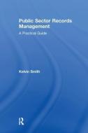 Public Sector Records Management di Kelvin Smith edito da Taylor & Francis Ltd