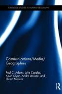 Communications/Media/Geographies di Paul C. (University of Texas at Austin Adams, Julie (University of Edinburgh Cupples, Kevin (Massey Un Glynn edito da Taylor & Francis Ltd