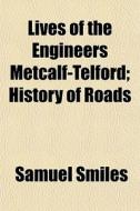 Lives Of The Engineers Metcalf-telford; di Samuel Smiles edito da General Books