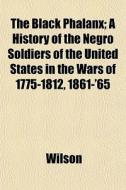 The Black Phalanx; A History Of The Negr di Geoff Wilson edito da General Books