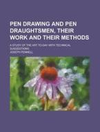 Pen Drawing and Pen Draughtsmen, Their Work and Their Methods; A Study of the Art To-Day with Technical Suggestions di Joseph Pennell edito da Rarebooksclub.com