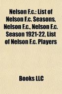 Nelson F.c.: List Of Nelson F.c. Seasons di Books Llc edito da Books LLC, Wiki Series