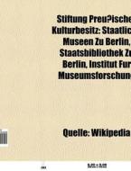 Stiftung Preußischer Kulturbesitz di Quelle Wikipedia edito da Books LLC, Reference Series