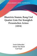 Illustrirte Stamm, Rang Und Quatier-Liste Der Koniglich Preussischen Armee (1854) di Louis Schneider, Anton Von Mach, Carl Gayl edito da Kessinger Publishing
