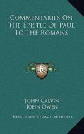 Commentaries on the Epistle of Paul to the Romans di John Calvin edito da Kessinger Publishing
