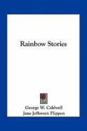Rainbow Stories di George W. Caldwell edito da Kessinger Publishing