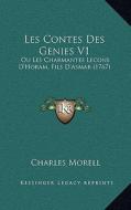 Les Contes Des Genies V1: Ou Les Charmantes Lecons D'Horam, Fils D'Asmar (1767) di Charles Morell edito da Kessinger Publishing