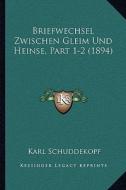 Briefwechsel Zwischen Gleim Und Heinse, Part 1-2 (1894) edito da Kessinger Publishing