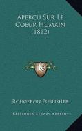 Apercu Sur Le Coeur Humain (1812) di Publisher Rougeron Publisher edito da Kessinger Publishing